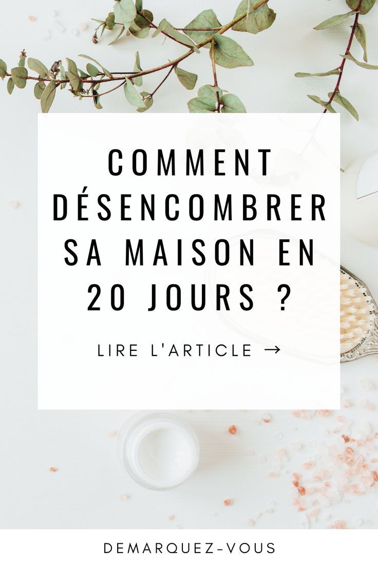 Comment désencombrer sa maison en 20 jours ? | ASTUCE MÉNAGE